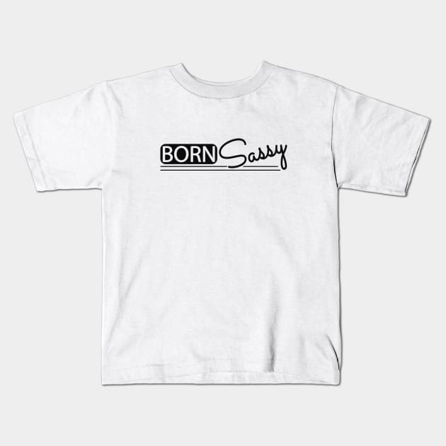 Born Sassy Kids T-Shirt by KC Happy Shop